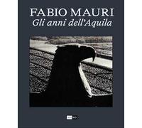 Fabio Mauri. Gli anni dell'Aquila. Ediz. italiana e inglese
