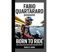 Fabio Quartararo Biography: Born to Ride How a fearless kid from France conquered MotoGP