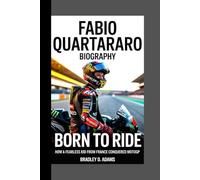 Fabio Quartararo Biography: Born to Ride How a fearless kid from France conquered MotoGP