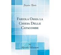 Fabiola Ossia la Chiesa Delle Catacombe (Classic Reprint)