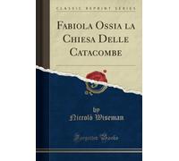 Fabiola Ossia la Chiesa Delle Catacombe (Classic Reprint)