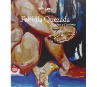 Fabiola Quezada. Il corpo e l'anima. Ediz. illustrata - Caprile L. (cur.)