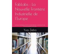 FabLabs : La Nouvelle Frontière Industrielle de l'Europe: Le levier stratégique de la réindustrialisation numérique et de la souveraineté territoriale