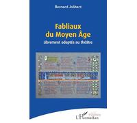 Fabliaux du Moyen Âge: Librement adaptés au théâtre