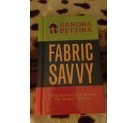 Fabric Savvy: The Essential Guide for Every Sewer