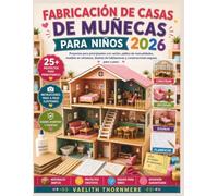 FABRICACIÓN DE CASAS DE MUÑECAS PARA NIÑOS 2026: Proyectos para principiantes con cartón, palitos de manualidades, muebles en miniatura, diseños de habitaciones y construcciones seguras paso a paso.