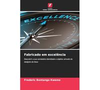 Fabricado em excelência: Descobrir a sua verdadeira identidade e objetivo através do desígnio de Deus