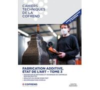 Fabrication additive, état de l'art: Tome 3, Description de méthodes et techniques de contrôles non destructifs - Résultats du Round Robin Test Recommandations d'emploi