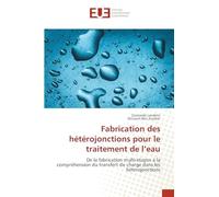 Fabrication des hétérojonctions pour le traitement de l'eau: De la fabrication multi-étapes à la compréhension du transfert de charge dans les hétérojonctions