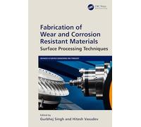 Fabrication of Wear and Corrosion Resistant Materials: Surface Processing Techniques