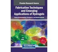 Fabrication Techniques and Emerging Applications of Hydrogels