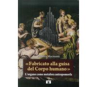 «Fabricato alla guisa del corpo humano». L'organo come metafora antropomorfa