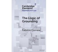 Fabrice Correia The Logic of Grounding (Tascabile)