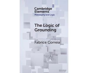 Fabrice Correia The Logic of Grounding (Tascabile)