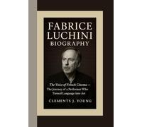 FABRICE LUCHINI BIOGRAPHY: The Voice of French Cinema - The Journey of a Performer Who Turned Language into Art