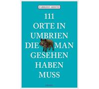 Fabrizio Ardito 111 Orte in Umbrien, die man gesehen haben muss: Rei (Tascabile)