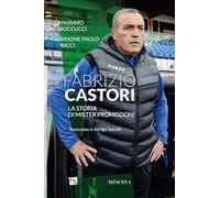 Fabrizio Castori. La storia di Mister Promozioni