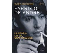Fabrizio De André. La storia dietro ogni canzone - Michelone Guido