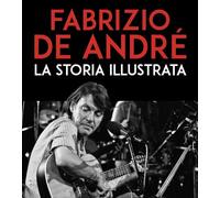 Fabrizio De André. La storia illustrata