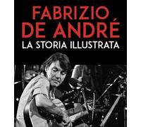 Fabrizio De André. La storia illustrata