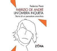 Fabrizio De André, un'ombra inquieta. Ritratto di un pensatore anarchico