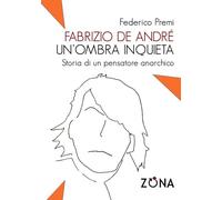 Fabrizio De André, un'ombra inquieta. Ritratto di un pensatore anarchico