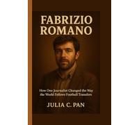 Fabrizio Romano: How One Journalist Changed the Way the World Follows Football Transfers