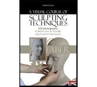 Fabrizio Savi A visual Course of Sculpting techniques (Tascabile)