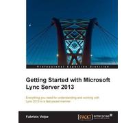 Fabrizio Volpe Getting Started with Microsoft Lync Server 2013 (Digital)