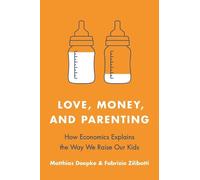 Fabrizio Zilibotti Matthias Doepke Love, Money, and Parenting (Tascabile)