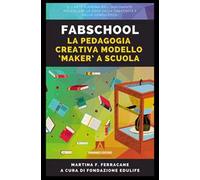 Fabschool. La pedagogia creativa modello «Maker» a scuola