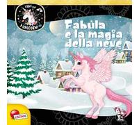 Fabula e la magia della neve. Unicorni. Ediz. a colori