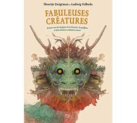 Fabuleuses créatures: Retour vers les dragons et les licornes, les griffons et bien d'autres créatures encore