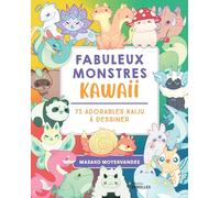 Fabuleux monstres kawaii: 75 adorables kaiju à dessiner