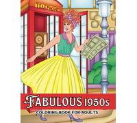 Fabulous 1950s Coloring Book for Adults: Relive the Glamour and Style of the 1950s Through Coloring