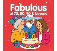 Fabulous at 70, 80, 90 & beyond: 50 Coloring Pages