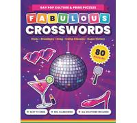 Fabulous Crosswords: 80 Gay Pop Culture & Pride Puzzles for Adults: Divas, Broadway, Drag, Camp Classics & Queer History - Easy to Hard with Solutions