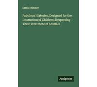 Fabulous Histories, Designed for the Instruction of Children, Respecting Their Treatment of Animals