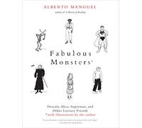 Fabulous Monsters: Dracula, Alice, Superman, and Other Literary Friends