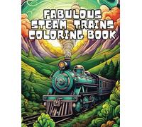 Fabulous Steam Trains Coloring Book | 30 Steam Trains For Teens and Adults
