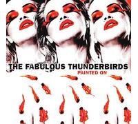 Fabulous Thunderbirds - Painted On