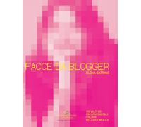 Facce da blogger. 100 volti dei creativi digitali italiani nell'era del we...
