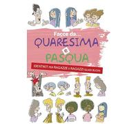 Facce da... Quaresima e Pasqua. Identikit per ragazze e ragazzi quasi buoni