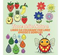 Facce della Natura Libro da Colorare con Linee Spesse e Semplici: Alberi, soli, frutta, verdure e animali con faccine felici - 60 illustrazioni ... spesse per bambini, principianti e anziani