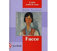 Facce. L'arte svela le cose. Ediz. illustrata