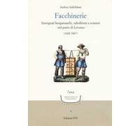 Facchinerie. Immigrati bergamaschi, valtellinesi e svizzeri nel porto di Livorno (1602-1847)