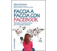 Faccia a faccia con Facebook. Manuale di sopravvivenza per le famiglie adottive