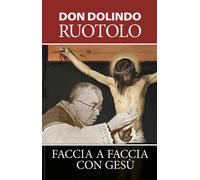 Faccia a faccia con Gesù. Meditazioni per la quaresima e la vita spirituale