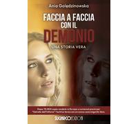 Faccia a faccia con il demonio. Una storia vera - Goledzinowska Ania