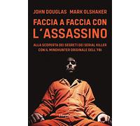 Faccia a faccia con l'assassino. Alla scoperta dei segreti dei serial kill...